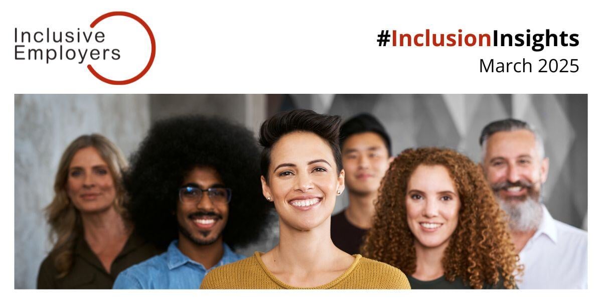 Caption: Inclusion Insights March 2025. Image shows the Inclusive Employers logo and a banner with a person in focus smiling, with a team of five others out of focus behind. We have not described these individuals in terms of their gender or ethnicity as we don’t know how they identify.