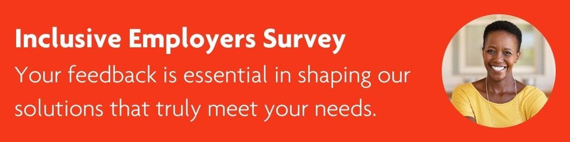 Caption reads: Inclusive Employers Survey. Your feedback is essential in shaping our solutions that truly meet your needs. Image shows: red background, circular image of a person in a yellow top smiling at the camera.